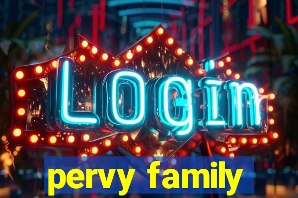 pervy family
